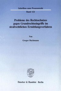 Probleme Des Rechtsschutzes Gegen Grundrechtseingriffe Im Strafrechtlichen Ermittlungsverfahren