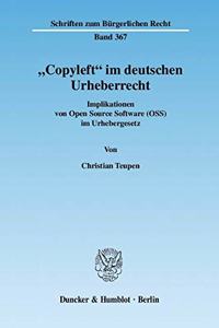 Copyleft Im Deutschen Urheberrecht: Implikationen Von Open Source Software (Oss) Im Urhebergesetz