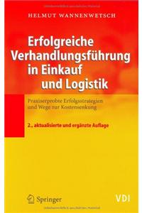 Erfolgreiche Verhandlungsfa1/4hrung in Einkauf Und Logistik: Praxiserprobte Erfolgsstrategien Und Wege Zur Kostensenkung