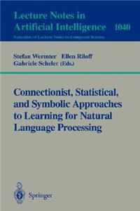 Connectionist, Statistical and Symbolic Approaches to Learning for Natural Language Processing