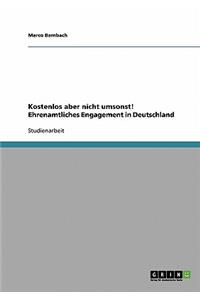 Kostenlos aber nicht umsonst! Ehrenamtliches Engagement in Deutschland