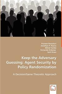 Keep the Adversary Guessing