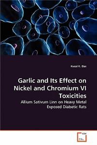 Garlic and Its Effect on Nickel and Chromium VI Toxicities