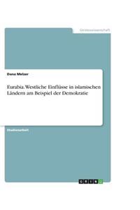 Eurabia. Westliche Einflusse in Islamischen Landern Am Beispiel Der Demokratie
