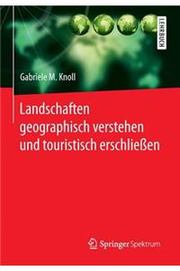 Landschaften geographisch verstehen und touristisch erschließen