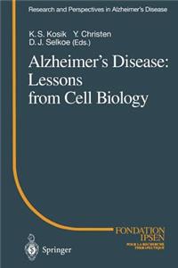 Alzheimer’s Disease: Lessons from Cell Biology