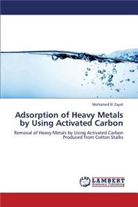 Adsorption of Heavy Metals by Using Activated Carbon
