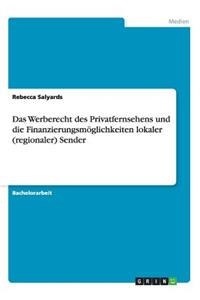 Werberecht des Privatfernsehens und die Finanzierungsmöglichkeiten lokaler (regionaler) Sender