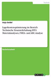 Lagerkostenoptimierung im Bereich Technische Ersatzteilehaltung BTO. Materialanalysen, FMEA- und ABC-Analyse