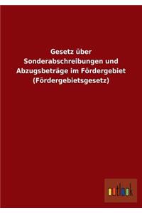 Gesetz über Sonderabschreibungen und Abzugsbeträge im Fördergebiet (Fördergebietsgesetz)