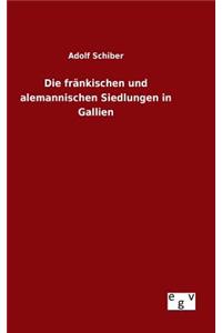 Die fränkischen und alemannischen Siedlungen in Gallien