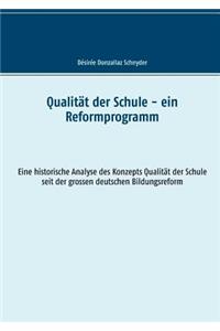 Qualität der Schule - ein Reformprogramm: Eine historische Analyse des Konzepts Qualität der Schule seit der grossen deutschen Bildungsreform