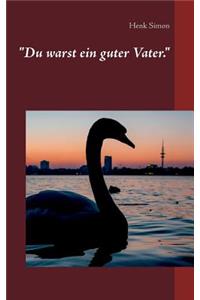 Du warst ein guter Vater.