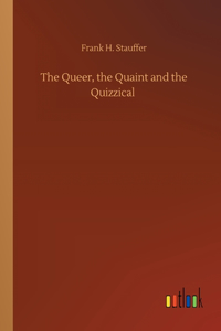 Queer, the Quaint and the Quizzical