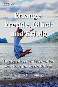 Erlange Freude, Glück und Erfolg