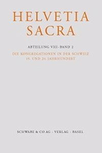 Helvetia Sacra / Die Kongregationen in Der Schweiz, 19. Und 20. Jahrhundert