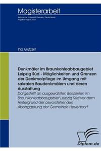 Denkmäler im Braunkohleabbaugebiet Leipzig Süd - Möglichkeiten und Grenzen der Denkmalpflege im Umgang mit sakralen Baudenkmälern und deren Ausstattung: Dargestellt an ausgewählten Beispielen im Braunkohleabbaugebiet Leipzig Süd vor dem Hintergrund der bev