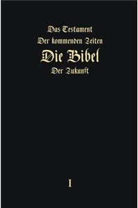 Das Testament der kommenden Zeiten - Die Bibel der Zukunft - Teil 1 (GERMAN Edition)