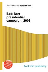 Bob Barr Presidential Campaign, 2008