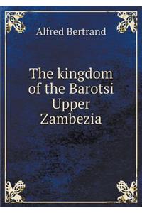 The kingdom of the Barotsi Upper Zambezia