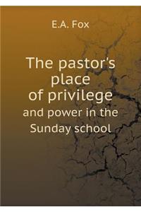 The pastor's place of privilege and power in the Sunday school