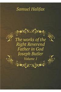The Works of the Right Reverend Father in God Joseph Butler Volume 1