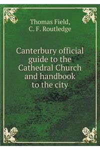 Canterbury official guide to the Cathedral Church and handbook to the city