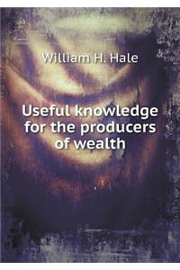 Useful Knowledge for the Producers of Wealth