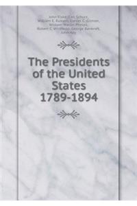 The Presidents of the United States 1789-1894