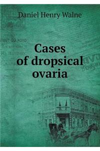 Cases of dropsical ovaria