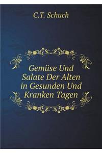 Gemüse Und Salate Der Alten in Gesunden Und Kranken Tagen