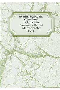 Hearing Before the Committee on Interstate Commerce United States Senate Part 1
