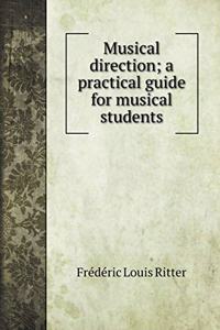 Musical direction; a practical guide for musical students