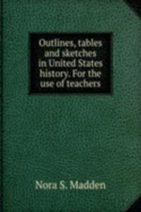 OUTLINES TABLES AND SKETCHES IN UNITED