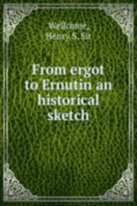 From ergot to Ernutin an historical sketch