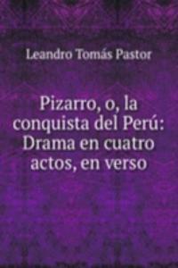 Pizarro, o, la conquista del Peru: Drama en cuatro actos, en verso