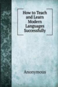 How to Teach and Learn Modern Languages Successfully