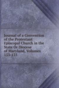 Journal of a Convention of the Protestant Episcopal Church in the State Or Diocese of Maryland, Volumes 133-135