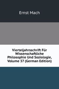 Vierteljahrsschrift Fur Wissenschaftliche Philosophie Und Soziologie, Volume 37 (German Edition)