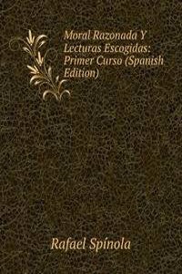 Moral Razonada Y Lecturas Escogidas: Primer Curso (Spanish Edition)