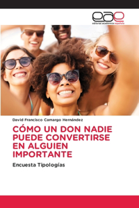 Cómo Un Don Nadie Puede Convertirse En Alguien Importante