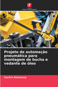 Projeto de automação pneumática para montagem de bucha e vedante de óleo