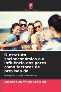 O estatuto socioeconómico e a influência dos pares como factores de previsão da