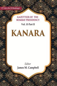 Gazetteer of the Bombay Presidency: Kanara Vol. 15 Part II [Hardcover]