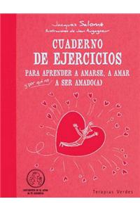 Cuaderno de Ejercicios Para Aprender a Amarse, a Amar Y--Por Que No?--A Ser Amado(a)