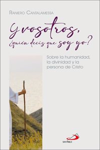 Y vosotros, Â¿quien decis que soy yo?: Sobre la humanidad, la divinidad y la Persona de Cristo