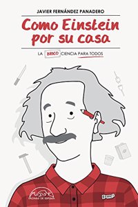Como Einstein por su casa: La Ciencia para Todos