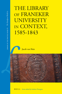 The Library of Franeker University in Context, 1585–1843