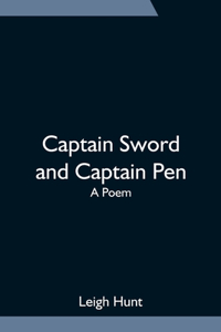 Captain Sword and Captain Pen; A Poem