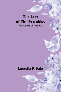 The Last of the Peterkins;With Others of Their Kin